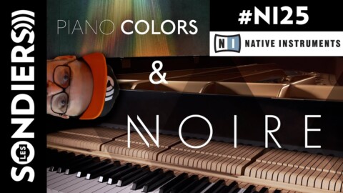 DES PIANOS, ET DES SONS JAMAIS ENTENDUS : NOIRE et PIANO COLORS / Native Instruments