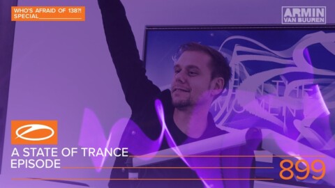 A State Of Trance Episode 899 (#ASOT899) [Who’s Afraid Of 138?! Special] – Armin van Buuren