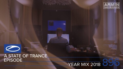 A State Of Trance Episode 896 (#ASOT896) [Year Mix 2018] – Armin van Buuren