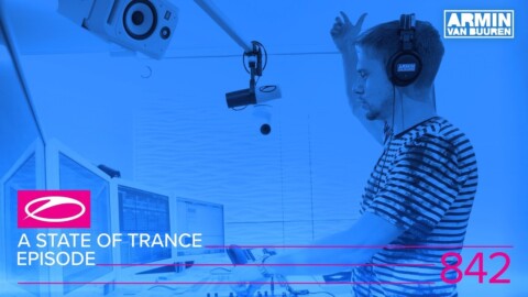 A State Of Trance Episode 842 (#ASOT842)
