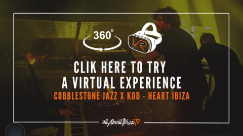 [ 360 degrees ] COBBLESTONE JAZZ Live X Kod at Heart Ibiza © AllaboutibizaTV