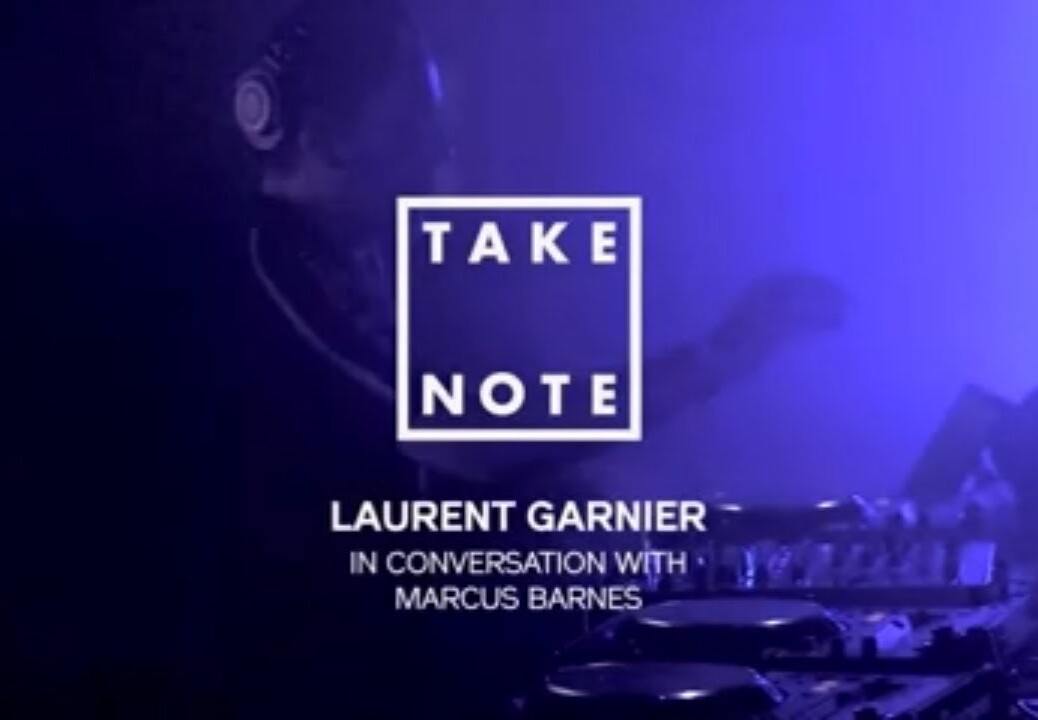 Laurent Garnier in conversation with Marcus Barnes | Take Note LDN