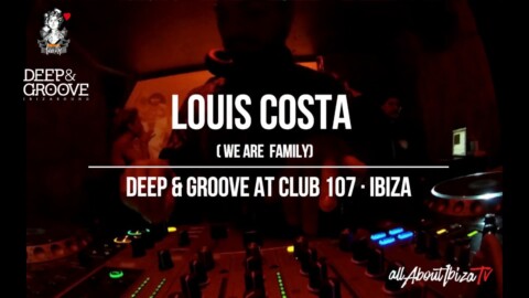 LOUIS COSTA · Deep & Groove at Club 107 IBIZA © AllaboutibizaTV