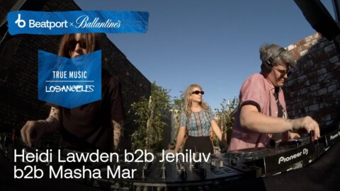 Heidi Lawden b2b Jeniluv b2b Masha Mar  | @Beatport  x Ballantine’s True Music: Los Angeles