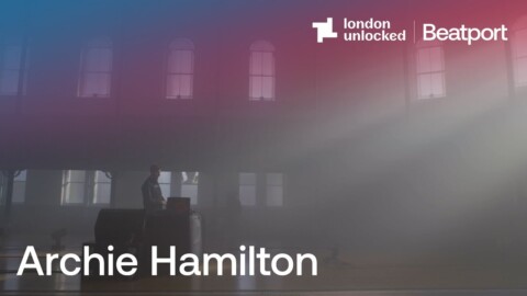 Archie Hamilton at Round Chapel | Fabric: London Unlocked | @Beatport