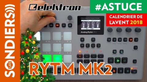 PERFORMANCES PLUS EFFICACES SUR ANALOG RYTM MK2 – Le Calendrier de l’Avent des Astuces Home Studio