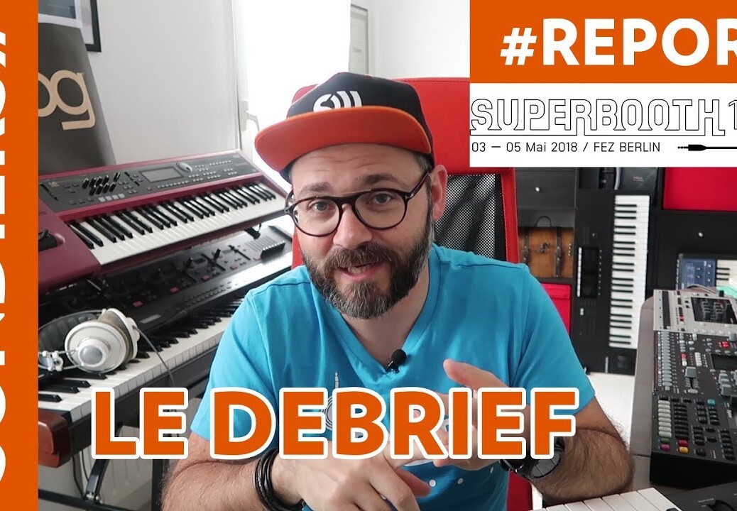 [SUPERBOOTH 2018] LE DEBRIEF / Prophet X, Deluge, Uno Synth, Quantum et toutes ces choses