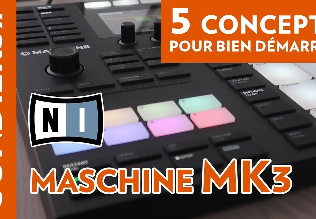 MASCHINE MK3 – 5 concepts de base pour bien démarrer / Tuto NATIVE INSTRUMENTS débutant