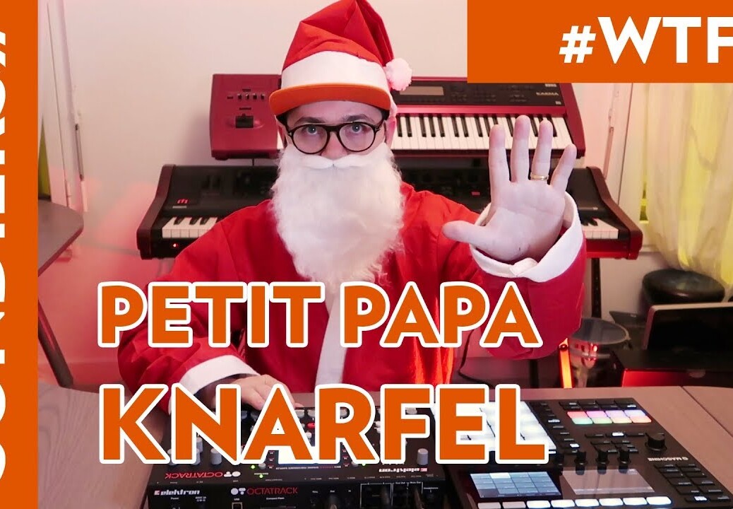 PETIT PAPA KNARFEL / UNE PRODUCTION WTF CHRISTMAS pour l’émission de NOEL – OCTATRACK – MASCHINE MK3