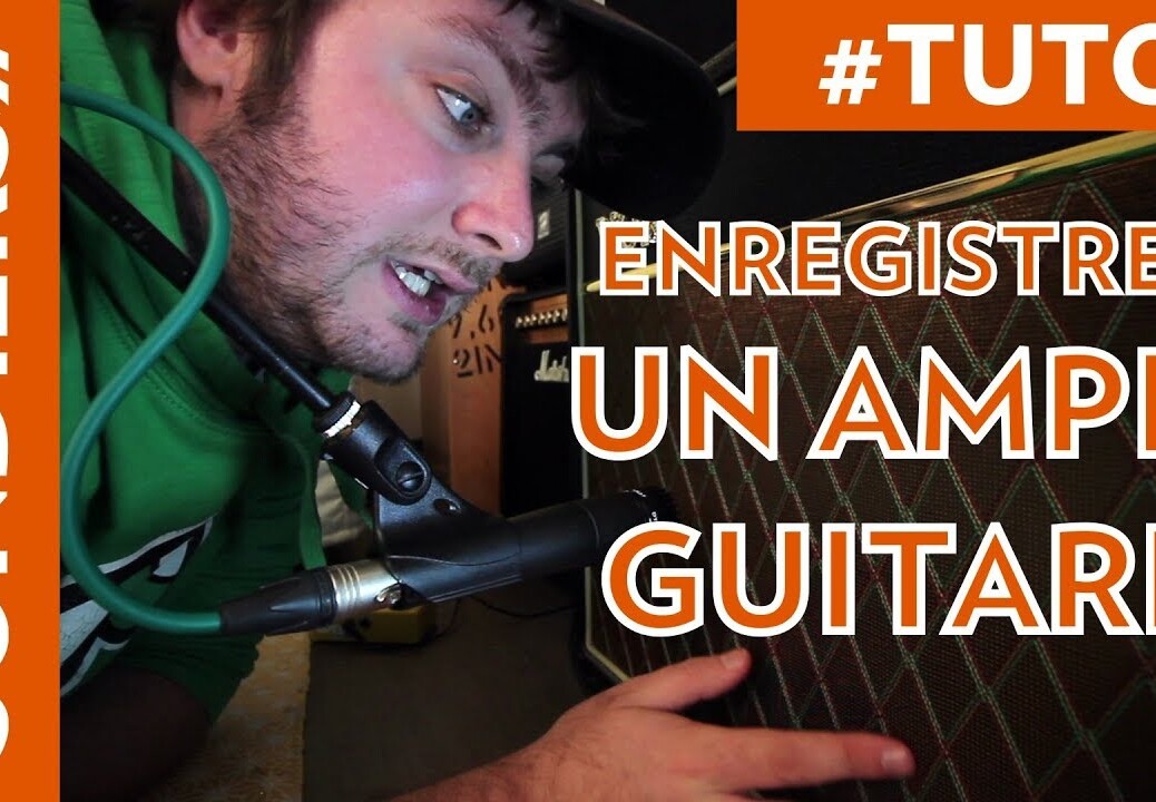 TUTO | COMMENT ENREGISTRER UN AMPLI GUITARE