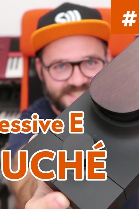 EXPRESSIVE E TOUCHÉ – LE CONTROLEUR HARDWARE ULTIME