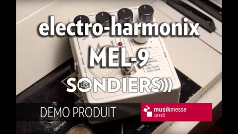 [MESSE 2016] Electro-harmonix MEL-9 (démo)