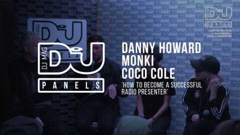 Monki / Coco Cole / Danny Howard  ‘How to become a successful radio presenter’  / DJ Mag Panels