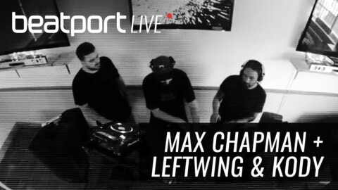 Max Chapman and Leftwing & Kody – Beatport Live