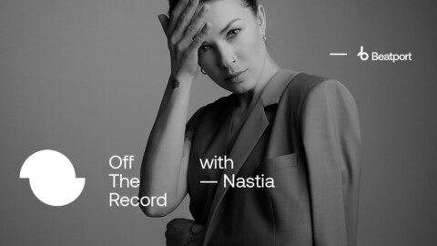 Off The Record with Nastia  | @Beatport Films