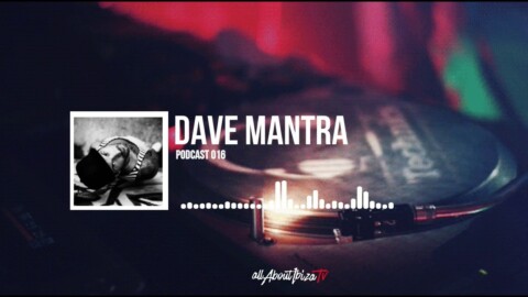 PODCAST 016 · DAVE MANTRA © www.Allaboutibizatv.net