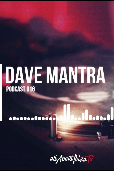 PODCAST 016 · DAVE MANTRA © www.Allaboutibizatv.net