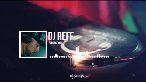 PODCAST 011 · DJ REFF © www.Allaboutibizatv.net