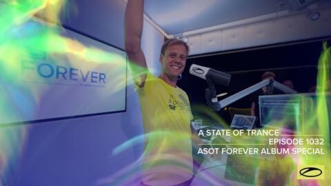 A State Of Trance Episode 1032 – Armin van Buuren (@A State Of Trance FOREVER Special)