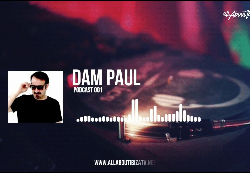 PODCAST 001 · DAM PAUL  © www.Allaboutibizatv.net