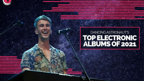 Dancing Astronaut presents the Top Electronic Albums of 2021 – Dancing Astronaut – Dancing Astronaut