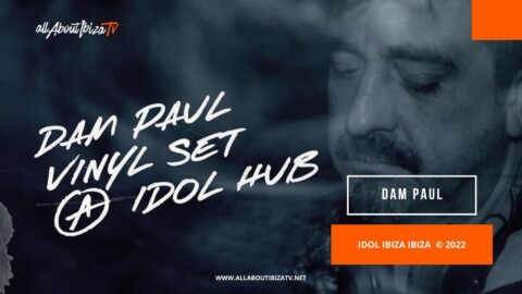 Dam Paul – The Idol Hub Ibiza © www.Allaboutibizatv.net