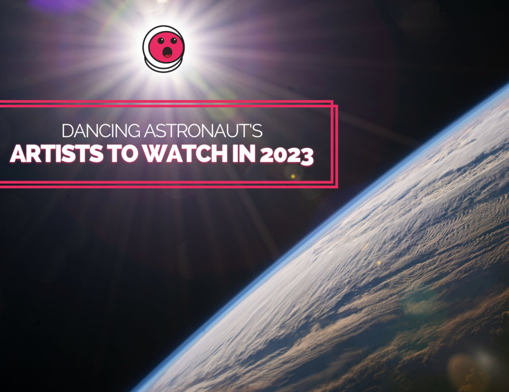 Dancing Astronaut's Artists to Watch in 2023 – Dancing Astronaut – Dancing Astronaut