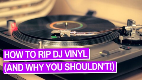 How To Rip Vinyl (And Why As A DJ You Shouldn’t)