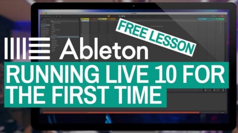 Running Ableton Live 10 For The First Time – Free DJ Tutorial