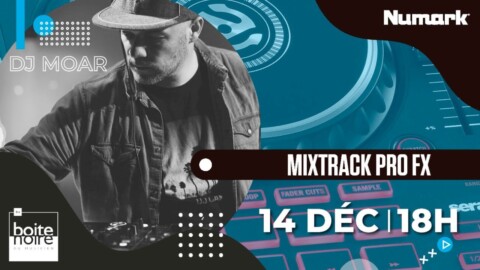 [REPLAY LIVE] Numark MIXTRACK PRO FX avec DJ MOAR (La Boite Noire)