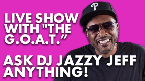 Ask DJ Jazzy Jeff Anything! Live Show With “The G.O.A.T.”