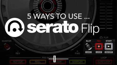 Are you using Serato Flip yet? (Tutorial & 5 Ways To Use It!)