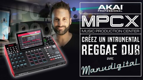 AKAI MPC X – Créez un instru Reggae Dub avec Manu Digital (vidéo La Boite Noire)