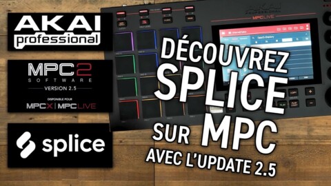 AKAI MPC – Découvrez SPLICE avec l’update 2.5 (vidéo La Boite Noire)