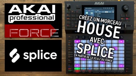 AKAI FORCE – Utiliser SPLICE pour créer un morceau House (vidéo La Boite Noire)