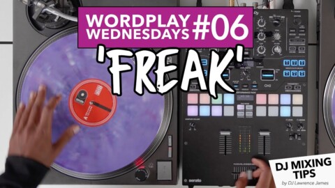 Wordplay Wednesdays #06 – ‘FREAK’ – DJ Mixing Tips by Lawrence James