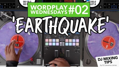 Wordplay Wednesdays #02 – ‘EARTHQUAKE’ – DJ Mixing Tips by Lawrence James