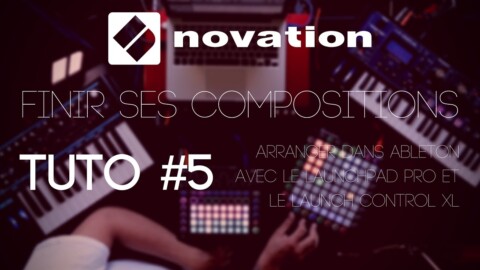 Finir ses compositions avec NOVATION : Tuto 5 sur Ableton (vidéo de La Boite Noire)