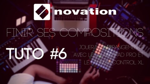 Finir ses compositions avec NOVATION : Tuto 6 pour jouer live (vidéo de La Boite Noire)