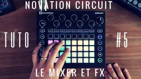Tuto NOVATION Circuit n°5 : Les fonctions MIXER et FX pour vos effets (vidéo de la Boite Noire)