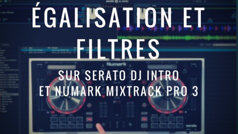 Cours de DJ n°3 sur Serato : Tuto sur l’égalisation et les filtres par DJ M-RODE (La Boite Noire)