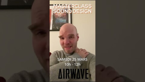 Masterclass Sound Design avec Airwave le 25/03 de 10h à 12h