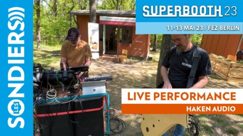 LE VRAI SUPERBOOTH : Performance live Haken Audio (Ed Eagan / Christophe Duquesne)