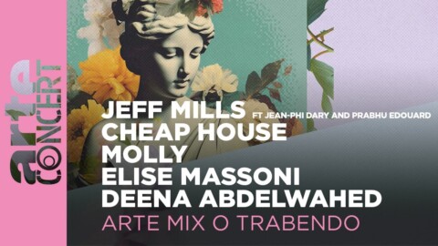 Jeff Mills, Cheap House, Molly, Elise Massoni, Deena Abdelwahed – ARTE Mix o Trabendo