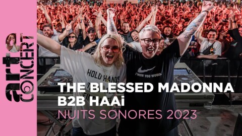 The Blessed Madonna B2B HAAi – Nuits Sonores 2023 – ARTE Concert