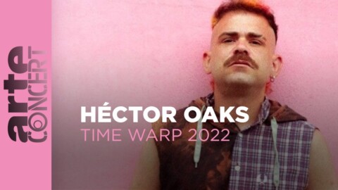 Héctor Oaks – Time Warp 2022 – ARTE Concert