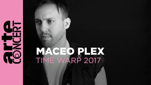 Maceo Plex – Time Warp 2017 (Full Set HiRes) – ARTE Concert