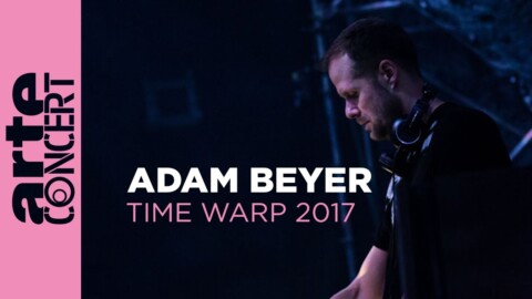 Adam Beyer – Time Warp 2017 (Full Set HiRes) – ARTE Concert