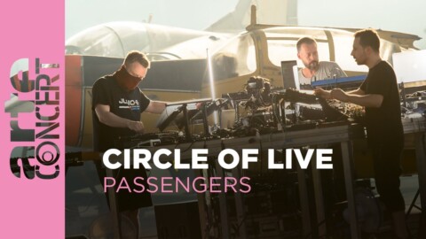 Circle of Live: Sebastian Mullaert, Vril & Neel – Passengers – ARTE Concert