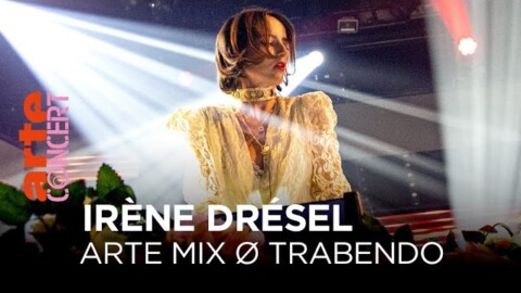 Irène Drésel @ ARTE Mix Ø Trabendo (2020) – ARTE Concert